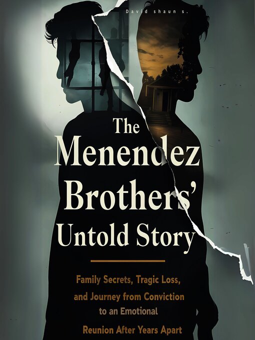 Title details for The Menendez Brothers' Untold Story Family Secrets, Tragic Loss, and the Journey from Conviction to an Emotional Reunion After Years Apart by David shaun s. - Available